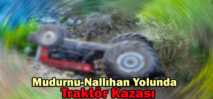 Mudurnu-Nallıhan yolunda traktör kazası