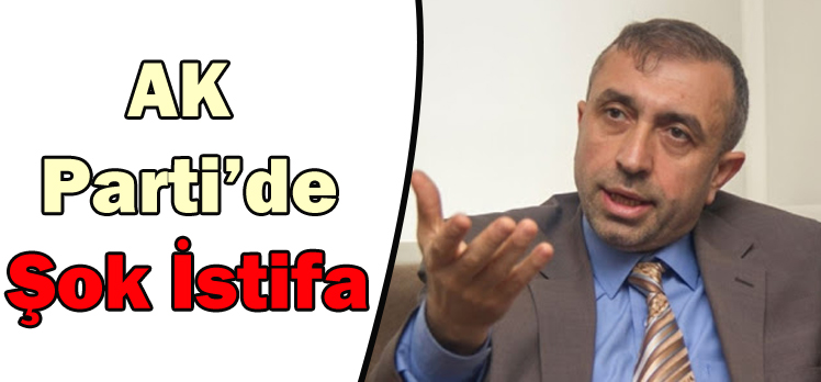 AK Parti’de Şok İstifa