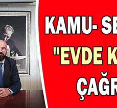 KAMU- SEN’DEN “EVDE KALIN” ÇAĞRISI