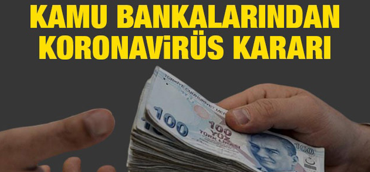 Kamu bankalarından koronavirüs kararı