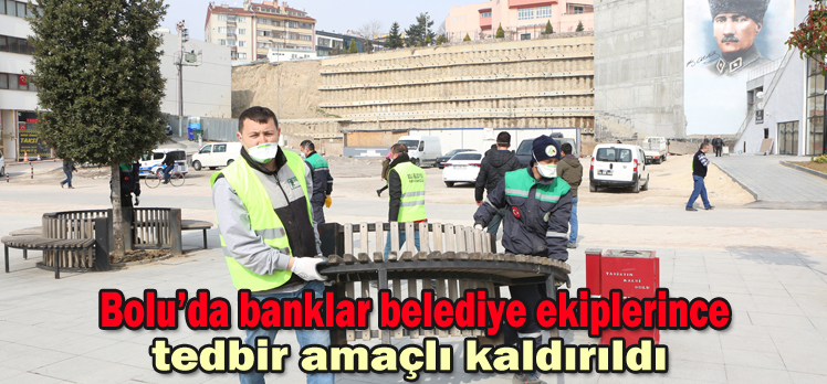 Bolu’da banklar belediye ekiplerince tedbir amaçlı kaldırıldı