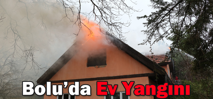 Bolu’da Ev Yangını