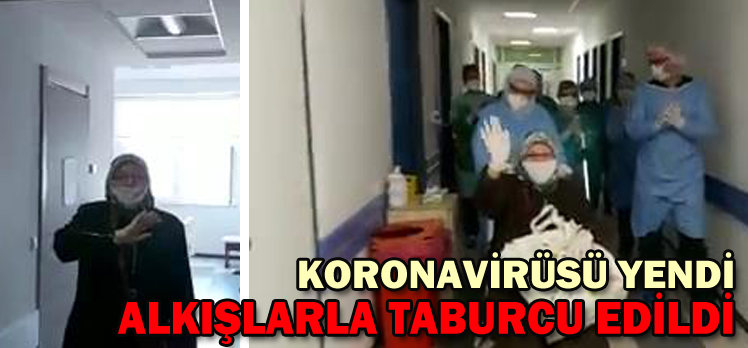 KORONAVİRÜSÜ YENDİ/ALKIŞLARLA TABURCU EDİLDİ