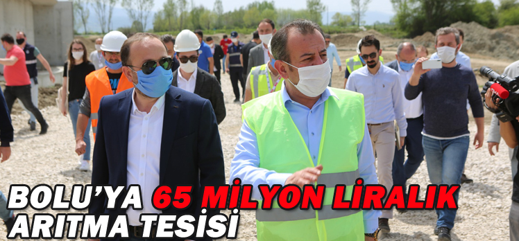 BOLU’YA 65 MİLYON LİRALIK ARITMA TESİSİ BOLU’YA 65 MİLYON LİRALIK ARITMA TESİSİ