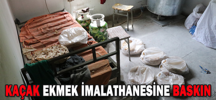 KAÇAK EKMEK İMALATHANESİNE BASKIN KAÇAK EKMEK İMALATHANESİNE BASKIN