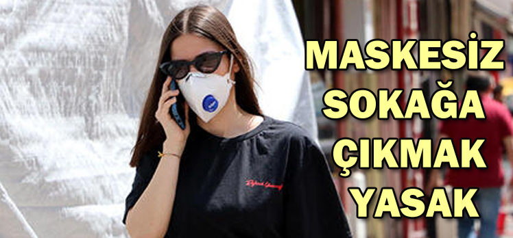 MASKESİZ SOKAĞA ÇIKMAK YASAK MASKESİZ SOKAĞA ÇIKMAK YASAK