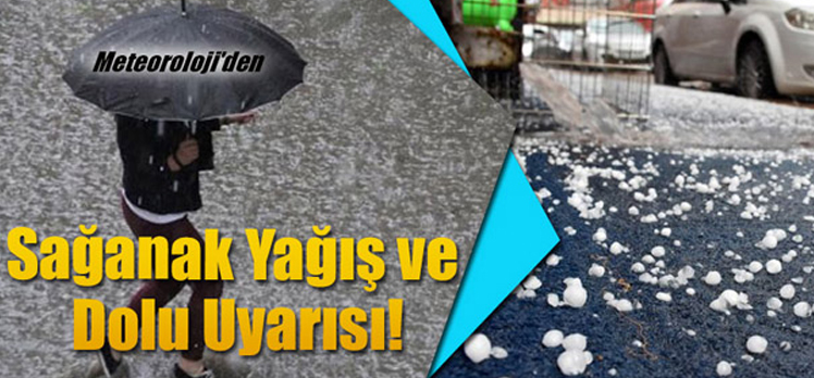 Meteoroloji sağanak yağış ve dolu uyarısı