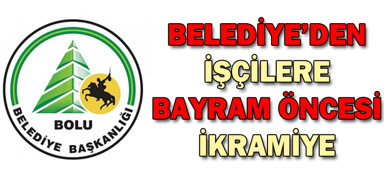 BELEDİYE’DEN İŞÇİLERE BAYRAM ÖNCESİ İKRAMİYE BELEDİYE’DEN İŞÇİLERE BAYRAM ÖNCESİ İKRAMİYE