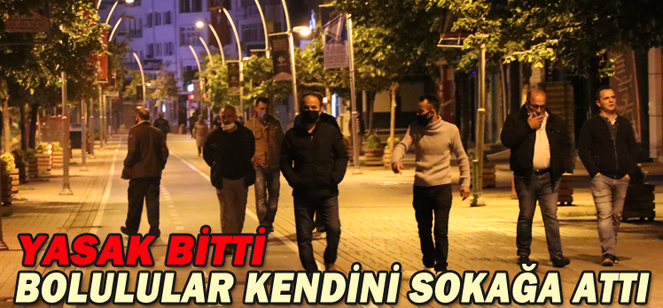 YASAK BİTTİ/BOLULULAR KENDİNİ SOKAĞA ATTI