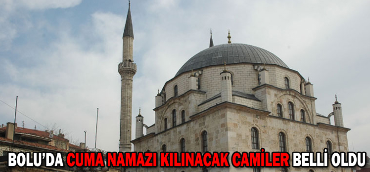 BOLU’DA CUMA NAMAZI KILINACAK CAMİLER BELLİ OLDU