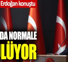 Cumhurbaşkanı Erdoğan konuştu; 1 Haziran’da normale dönülüyor
