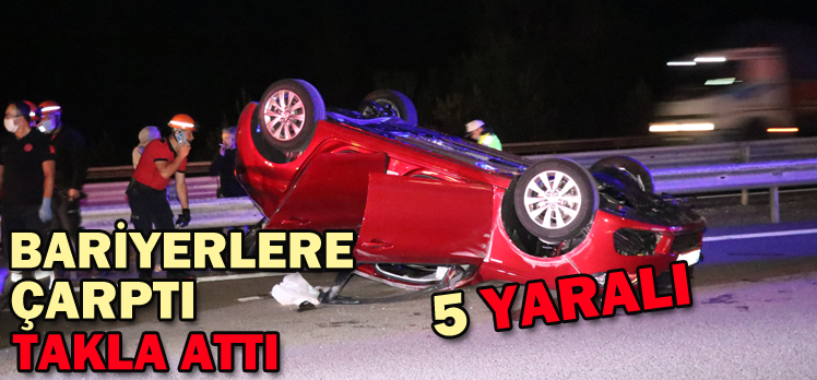 BARİYERLERE ÇARPTI TAKLA ATTI: 5 YARALI