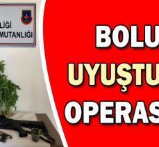 BOLU’DA UYUŞTURUCU OPERASYONU