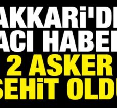 Hakkari’den Acı Haber!.. 2 Askerimiz Şehit Oldu