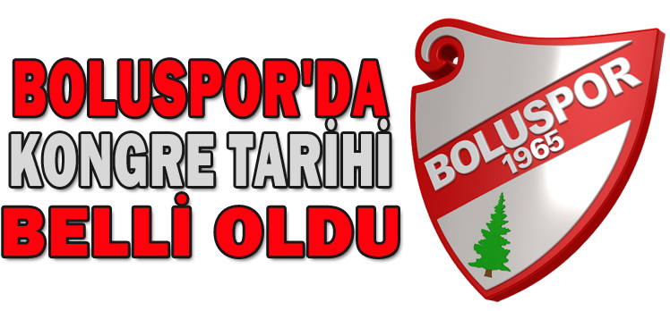 BOLUSPOR’DA KONGRE TARİHİ BELLİ OLDU