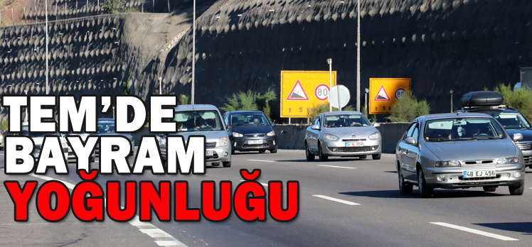 TEM’DE BAYRAM YOĞUNLUĞU