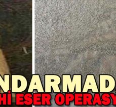 JANDARMADAN TARİHİ ESER OPERASYONU