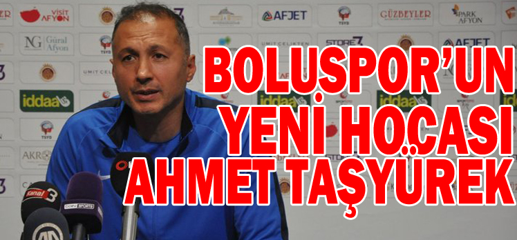 BOLUSPOR’UN YENİ HOCASI AHMET TAŞYÜREK