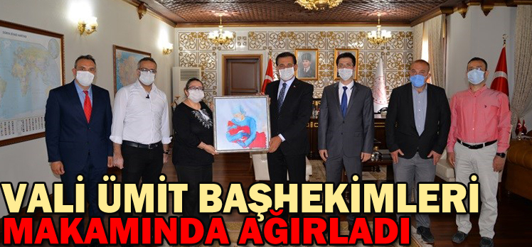 Vali Ümit Başhekimleri Makamında Ağırladı