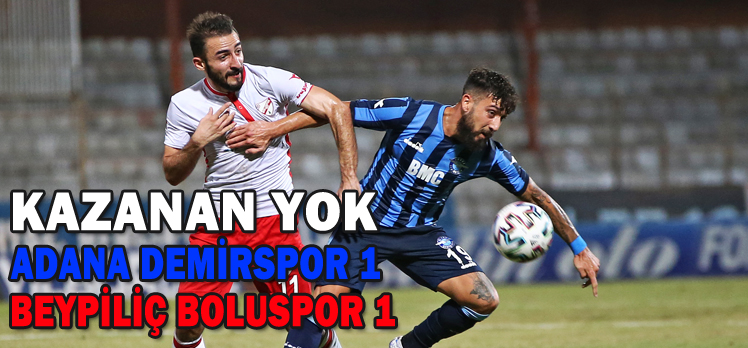 Adana Demirspor: 1 – Beypiliç Boluspor: 1