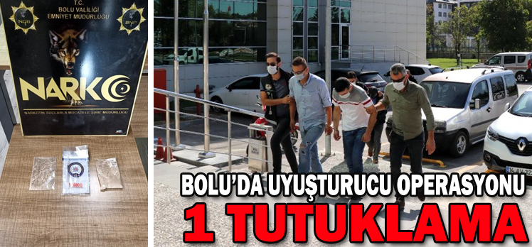 BOLU’DA UYUŞTURUCU OPERASYONU