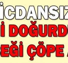 YENİ DOĞURDUĞU BEBEĞİ ÇÖPE ATTI