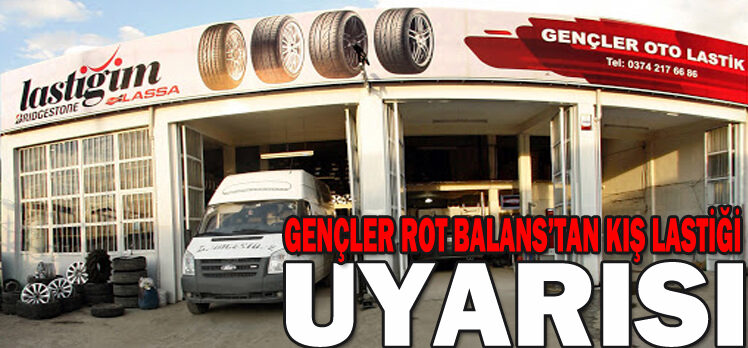 GENÇLER ROT BALANS’TAN KIŞ LASTİĞİ  UYARISI