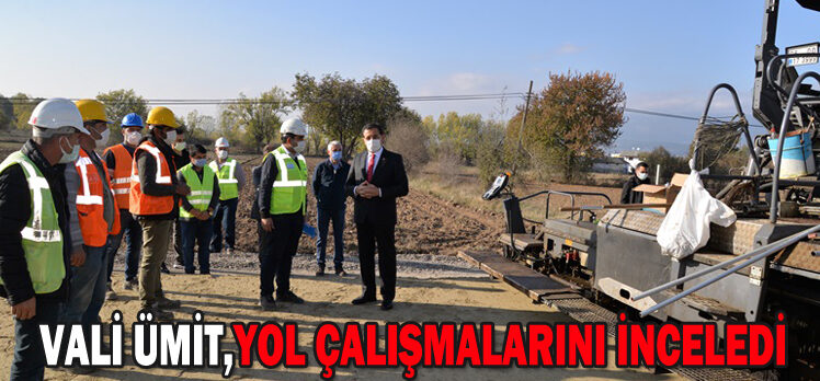 Vali Ümit, Yol Çalışmalarını İnceledi