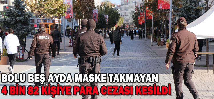 Bolu’da beş ayda maske takmayan 4 bin 82 kişiye para cezası kesildi Bolu’da beş ayda maske takmayan 4 bin 82 kişiye para cezası kesildi