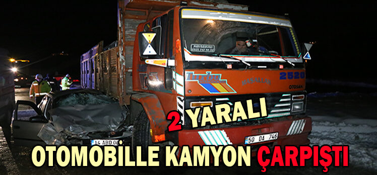 OTOMOBİLLE KAMYON ÇARPIŞTI: 2 YARALI
