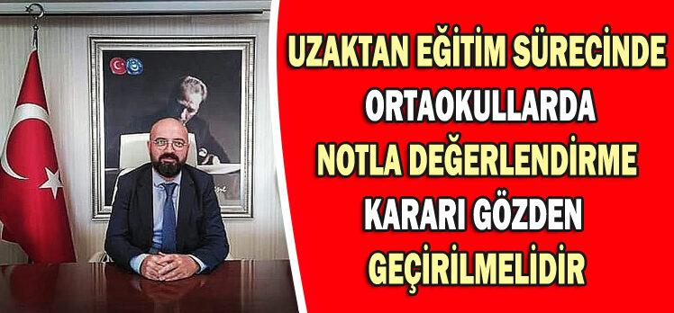 BAYRAM: UZAKTAN EĞİTİM SÜRECİNDE ORTAOKULLARDA NOTLA DEĞERLENDİRME KARARI GÖZDEN GEÇİRİLMELİDİR!