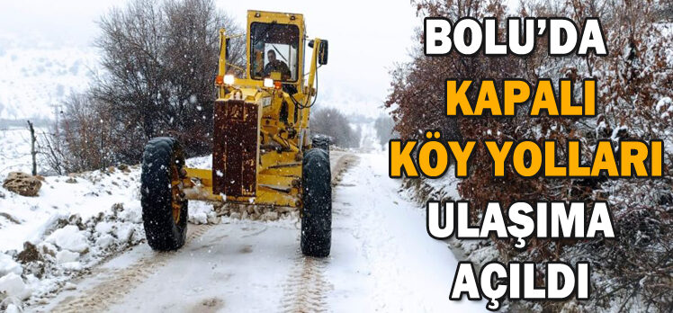 BOLU’DA  KAPALI  KÖY YOLLARI  ULAŞIMA  AÇILDI