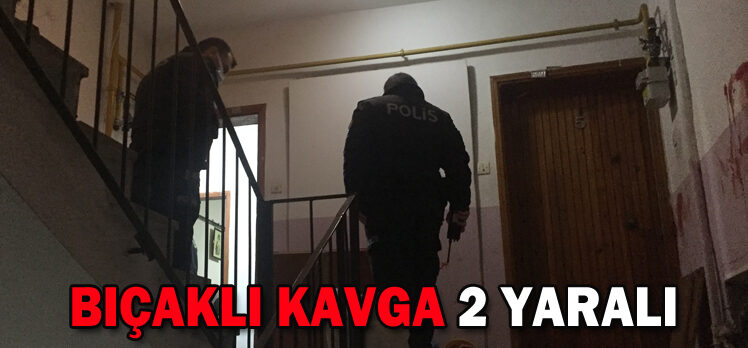 BIÇAKLI KAVGA: 2 YARALI