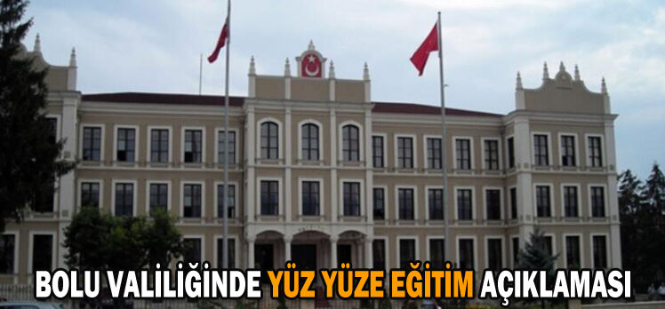 BOLU VALİLİĞİNDE YÜZ YÜZE EĞİTİM AÇIKLAMASI