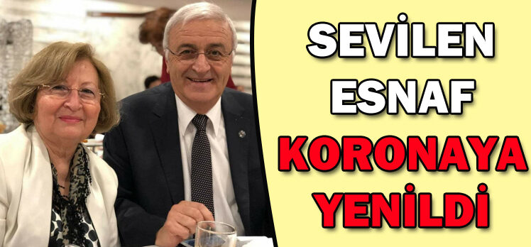 SEVİLEN ESNAF KORONAYA YENİLDİ