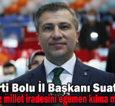 AK Parti Bolu İl Başkanı Suat Güner; Mücadelemiz millet iradesini egemen kılma mücadelesidir