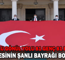 “Anadolu Gönül Yolu 81 Genç 81 Bayrak” Projesinin Şanlı Bayrağı Bolu’da