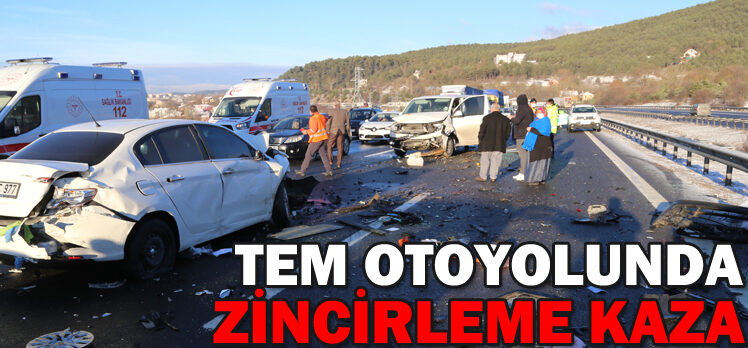 TEM OTOYOLUNDA ZİNCİRLEME KAZA