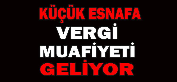 Cumhurbaşkanı Erdoğan’dan küçük esnafa vergi müjdesi