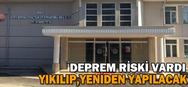 DEPREM RİSKİ VARDI/YIKILIP,YENİDEN YAPILACAK