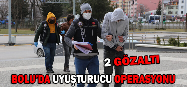 BOLU’DA UYUŞTURUCU OPERASYONU