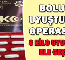BOLU’DA  UYUŞTURUCU  OPERASYONU