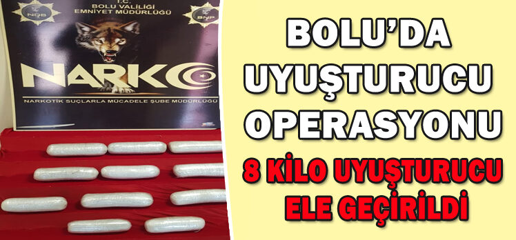 BOLU’DA  UYUŞTURUCU  OPERASYONU