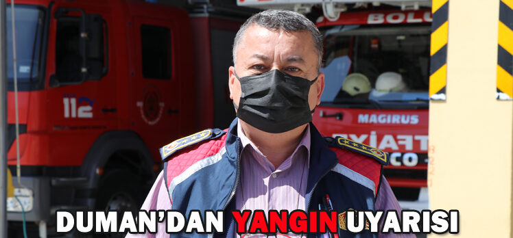 DUMAN’DAN YANGIN UYARISI