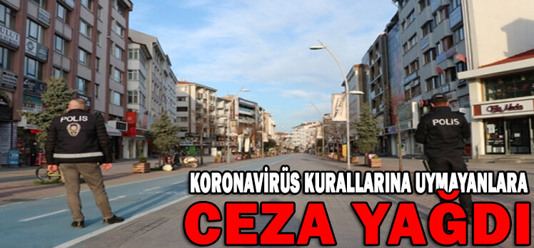 KORONAVİRÜS KURALLARINA UYMAYANLARA CEZA YAĞDI