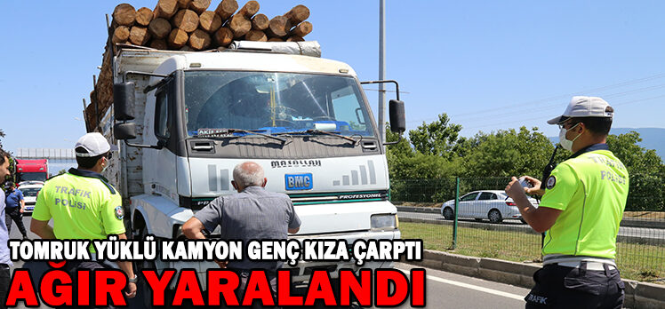 Tomruk yüklü kamyon genç kıza çarptı