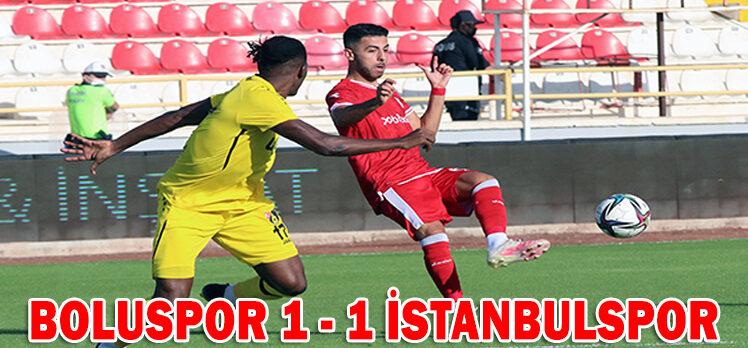 BOLUSPOR 1 – 1 İSTANBULSPOR