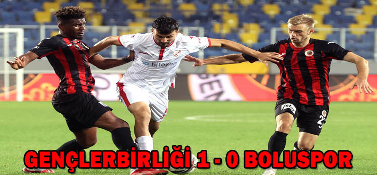 GENÇLERBİRLİĞİ 1 – 0 BOLUSPOR