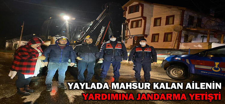 Yaylada mahsur kalan ailenin yardımına jandarma yetişti
