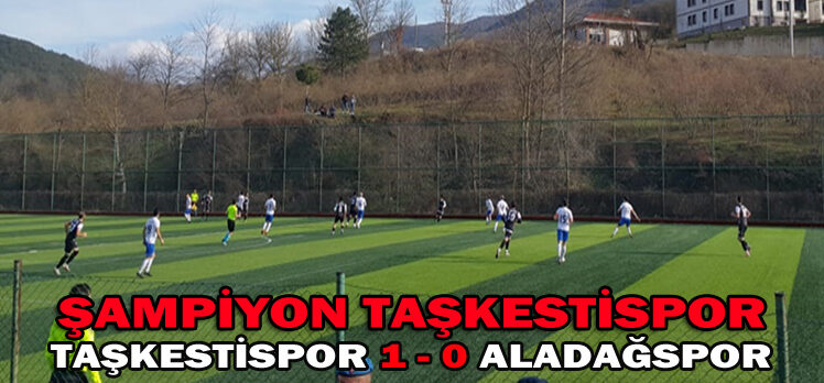 TAŞKESTİSPOR 1 – 0 ALADAĞSPOR